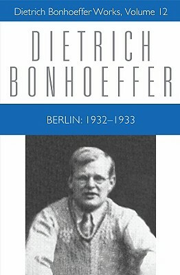 Berlin: 1932-1933 by Isabel Best, David Higgins, Dietrich Bonhoeffer