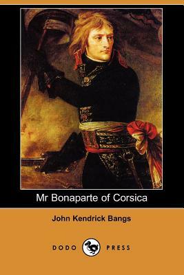 MR Bonaparte of Corsica (Dodo Press) by John Kendrick Bangs