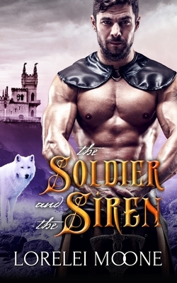 The Soldier and the Siren by Lorelei Moone