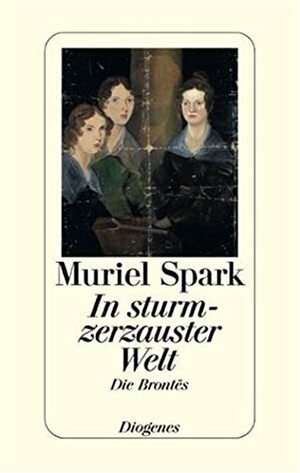 In sturmzerzauster Welt : die Brontës by Muriel Spark