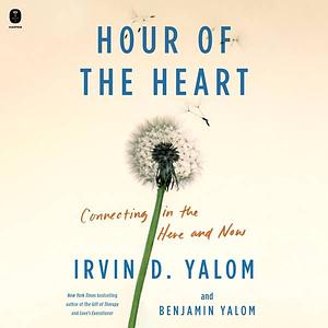 Hour of the Heart: Connecting in the Here and Now by Irvin D. Yalom