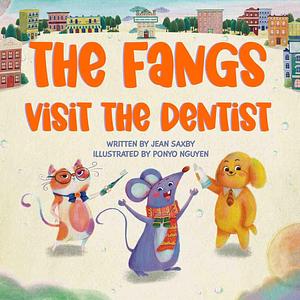 The Fangs Visit The Dentist by Jean Saxby, Ponyo Nguyen