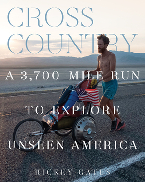 Cross Country: A 3,700-Mile Run to Explore Unseen America by Rickey Gates