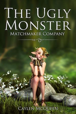 The Ugly Monster Matchmaker Company by Caylen McQueen