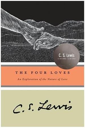 The Four Loves: An Exploration of the Nature of Love by C.S. Lewis, C.S. Lewis