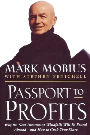 Passport To Profits: Why The Next Investment Windfalls Will Be Found Abroad―and How To Grab Your Share by Stephen Fenichell, Mark Mobius