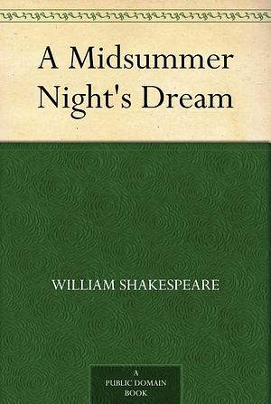 A Midsummer Night's Dream by William Shakespeare