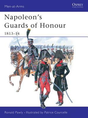 Napoleon's Guards of Honour: 1813-14 by Ronald Pawly