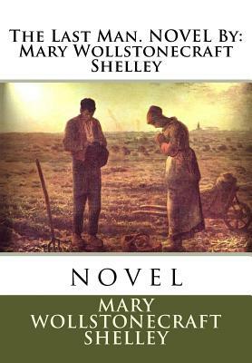 The Last Man. NOVEL By: Mary Wollstonecraft Shelley: novel by Mary Shelley