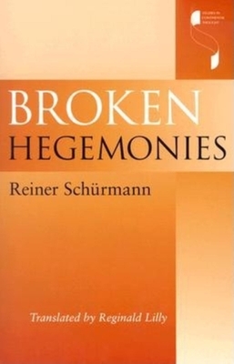 Broken Hegemonies by Reiner Schürmann