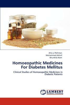 Homoeopathic Medicines for Diabetes Mellitus by Atta Ul Rehman, Muhammad Ashraf, Khurshid Alam