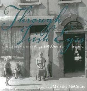 Through Irish Eyes: A Visual Companion to Angela McCourt's Ireland by Malachy McCourt