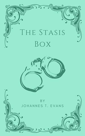 The Stasis Box by Johannes T. Evans