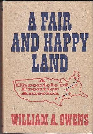 A Fair and Happy Land by William A. Owens