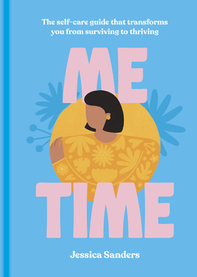 Me Time: The Self-Care Guide That Transforms You from Surviving to Thriving by Jessica Sanders
