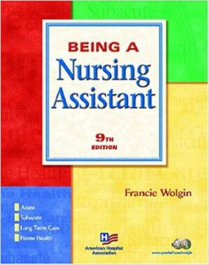 Being a Nursing Assistant by Francie Wolgin