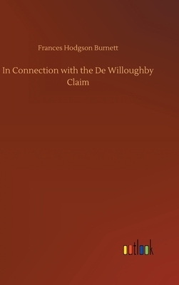 In Connection with the De Willoughby Claim by Frances Hodgson Burnett