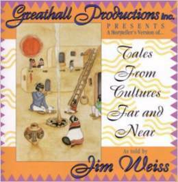 Tales from Cultures Far and Near: Greathall Productions Inc Presents a Storyteller's Version by Jim Weiss