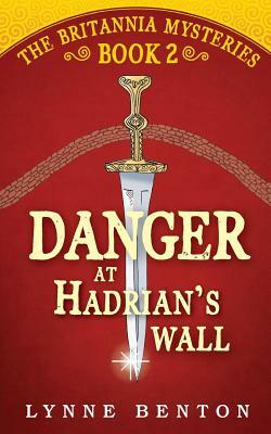 Danger at Hadrian's Wall by Lynne Benton