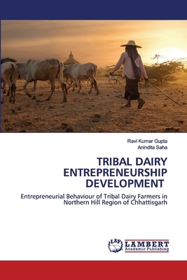 Tribal Dairy Entrepreneurship Development by Anindita Saha, Ravi Kumar Gupta