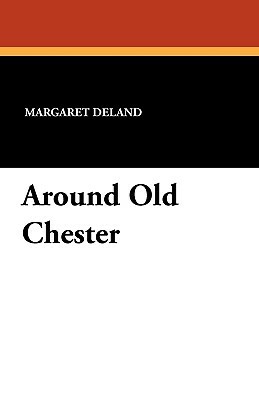 Around Old Chester by Margaret Deland