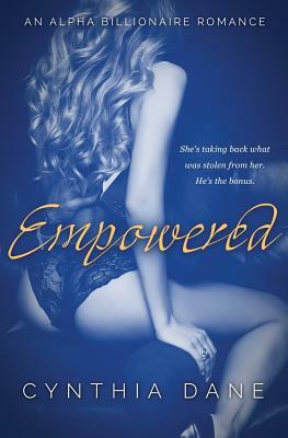 Empowered: An Alpha Billionaire Romance by Cynthia Dane