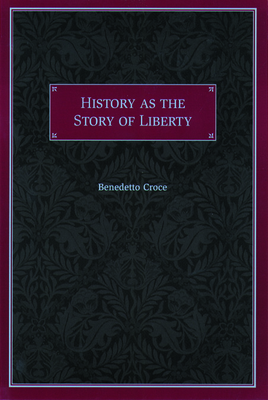 History as the Story of Liberty by Benedetto Croce