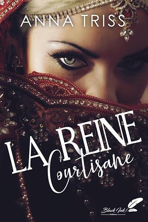 La reine courtisane by Anna Triss