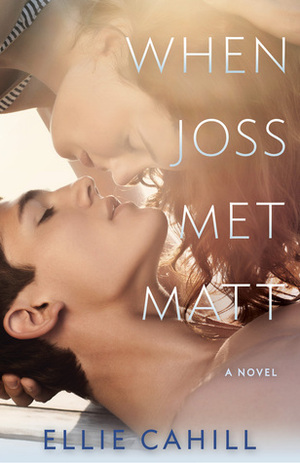 When Joss Met Matt by Liz Czukas, Ellie Cahill
