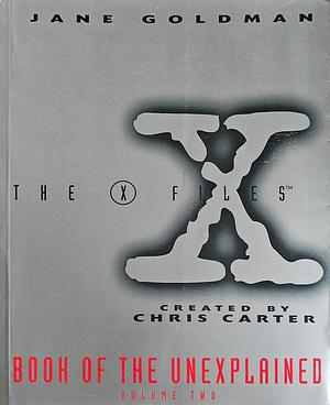 The X-Files: Book of the Unexplained, Volume II by Jane Goldman