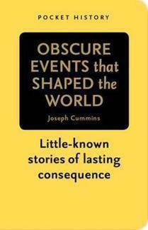 Obscure Events that Shaped the World by Joseph Cummins