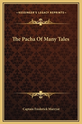 The Pasha of Many Tales: The Models of Captain Marryat by Frederick Marryat