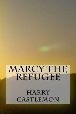 Marcy The Refugee by Harry Castlemon