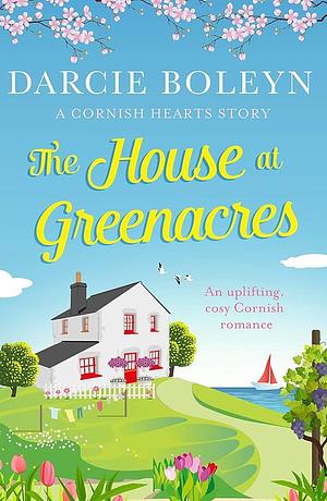 The House at Greenacres: An uplifting, cosy Cornish romance (Cornish Hearts): 1 by Darcie Boleyn, Darcie Boleyn