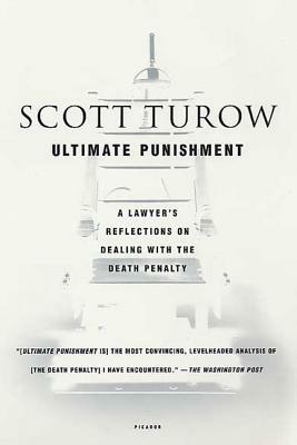 Ultimate Punishment: A Lawyer's Reflections on Dealing with the Death Penalty by Scott Turow