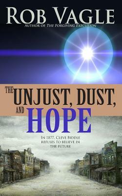 The Unjust, Dust, and Hope by Rob Vagle