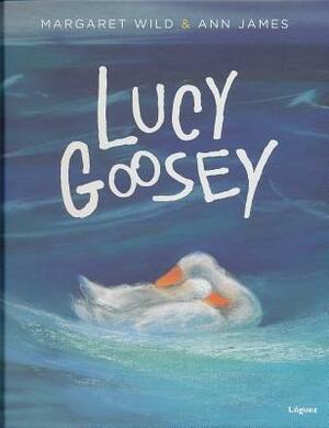 Lucy Goosey by Margaret Wild