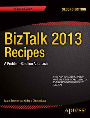 BizTalk 2013 Recipes: A Problem-Solution Approach by Mark Beckner, Kishore Dharanikota