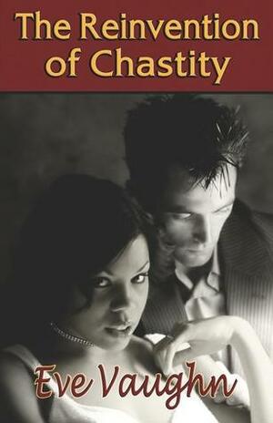 The Reinvention of Chastity by Eve Vaughn