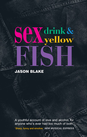 Sex, Drink & Yellow Fish by Jason Blake