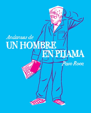 Andanzas de un hombre en pijama by Paco Roca