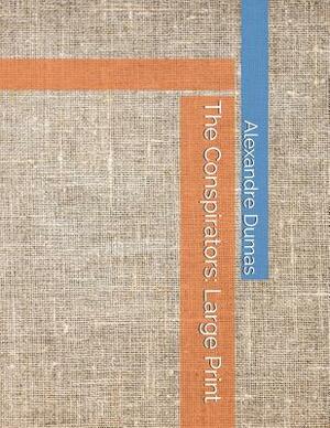 The Conspirators: Large Print by Alexandre Dumas