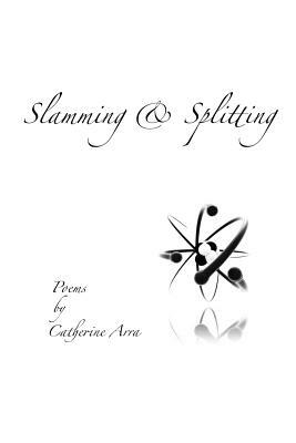 Slamming & Splitting by Catherine Arra