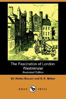 The Fascination of London: Westminster by Mrs A. Murray Smith, G. E. Mitton, Walter Besant