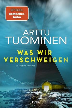 Was wir verschweigen by Arttu Tuominen