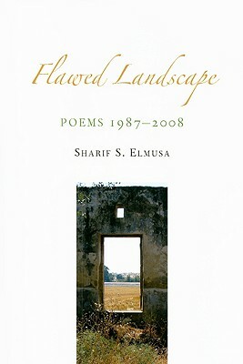 Flawed Landscape: Poems 1987-2008 by Sharif S. Elmusa