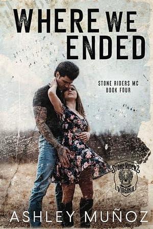 Where We Ended: A Motorcycle Club Romance by Ashley Munoz, Ashley Munoz