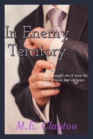 In Enemy Territory by M.E. Clayton