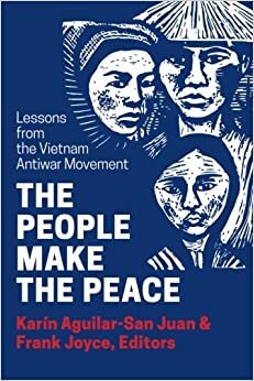 The People Make the Peace: Lessons from the Vietnam Antiwar Movement by Karin Aguilar-San Juan, Frank Joyce