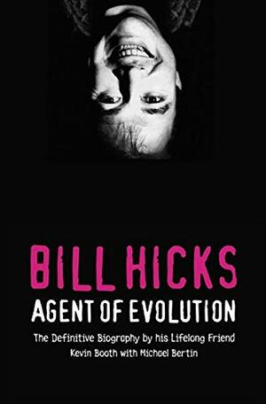 Bill Hicks: Agent Of Evolution by Kevin Booth